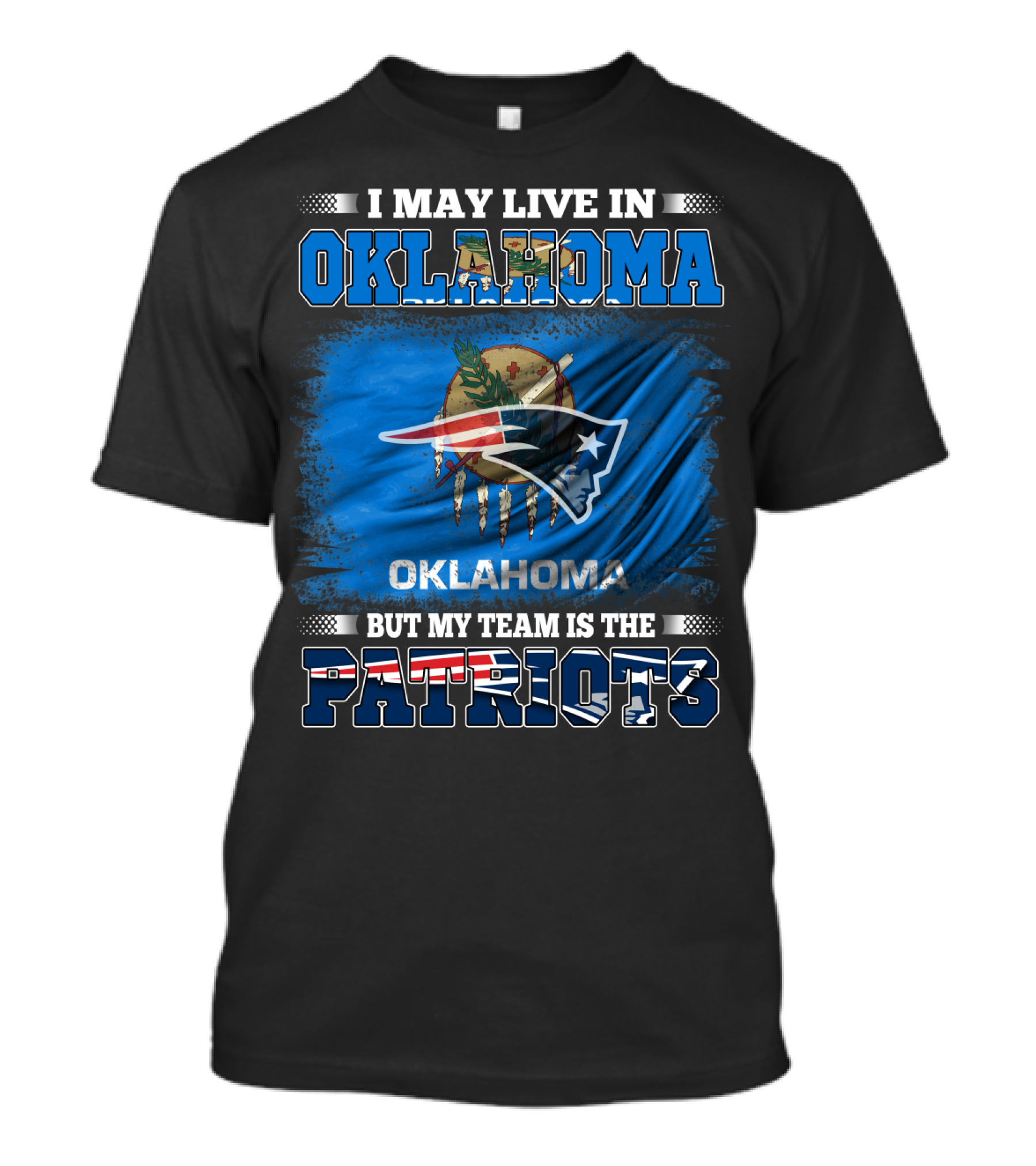 I May Live In Oklahoma But My Team Is The Patriots Flag T-Shirt