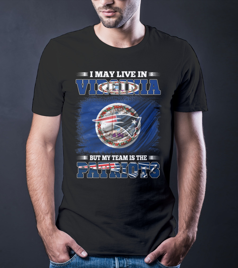 I May Live In Virginia But My Team Is The Patriots Flag Seal T-Shirt