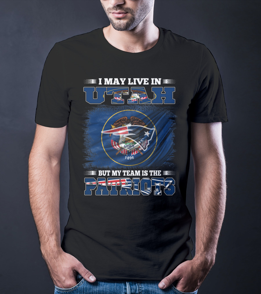 I May Live In Utah But My Team Is The Patriots Flag Shield T-Shirt