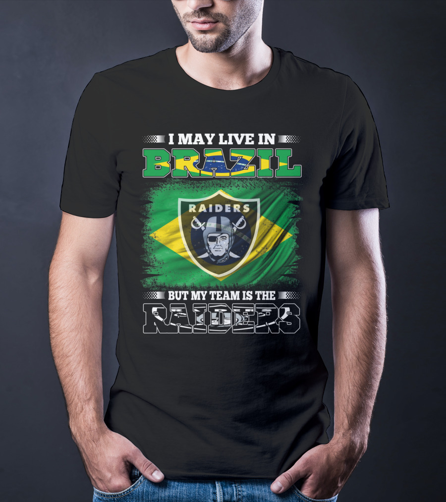 I May Live In Brazil But My Team Is The Raiders T-Shirt
