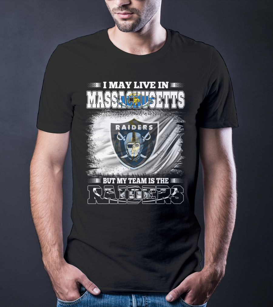 I May Live In Massachusetts But My Team Is The Raiders T-Shirt