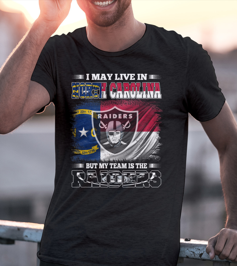 I May Live In North Carolina But My Team Is The Raiders Flag Raiders Shield T-Shirt