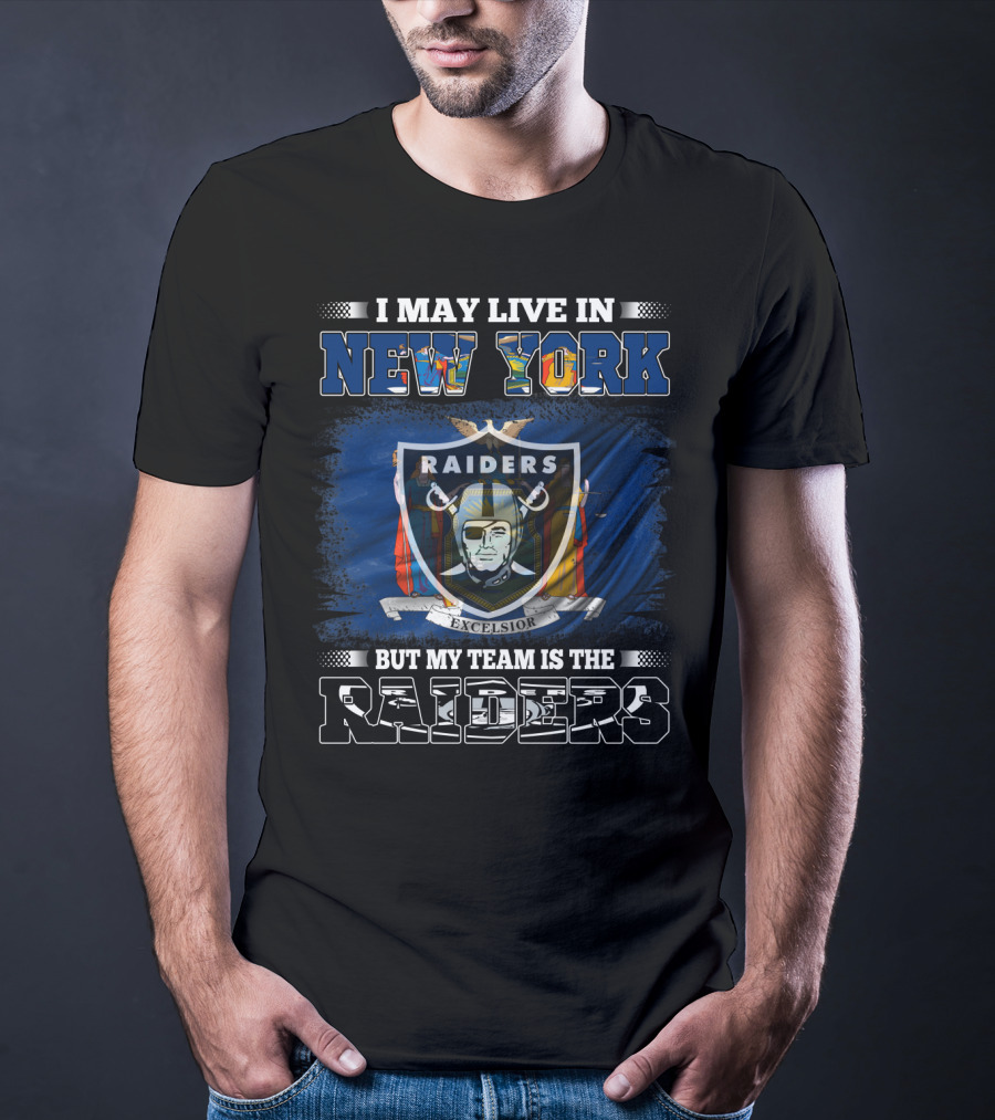 I May Live In New York But My Team Is The Raiders Excelsior Flag T-Shirt