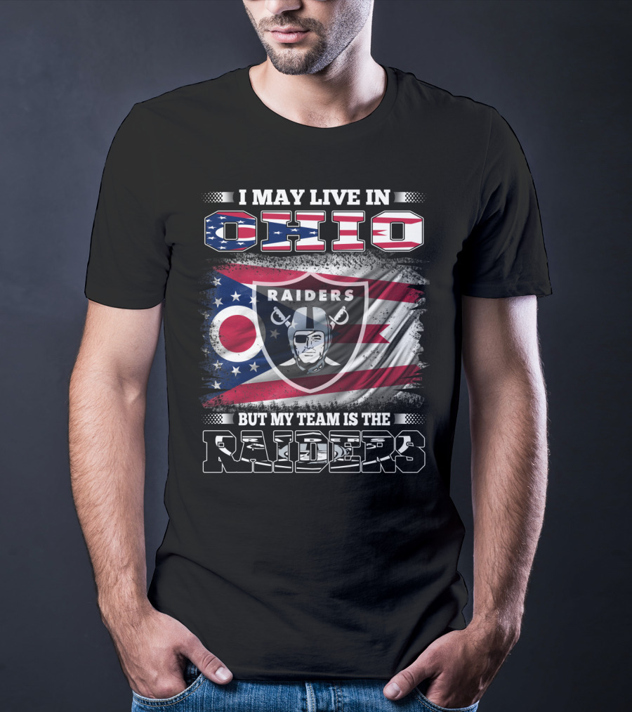 I May Live In Ohio But My Team Is The Raiders Football Raiders Logo And Ohio Flag T-Shirt