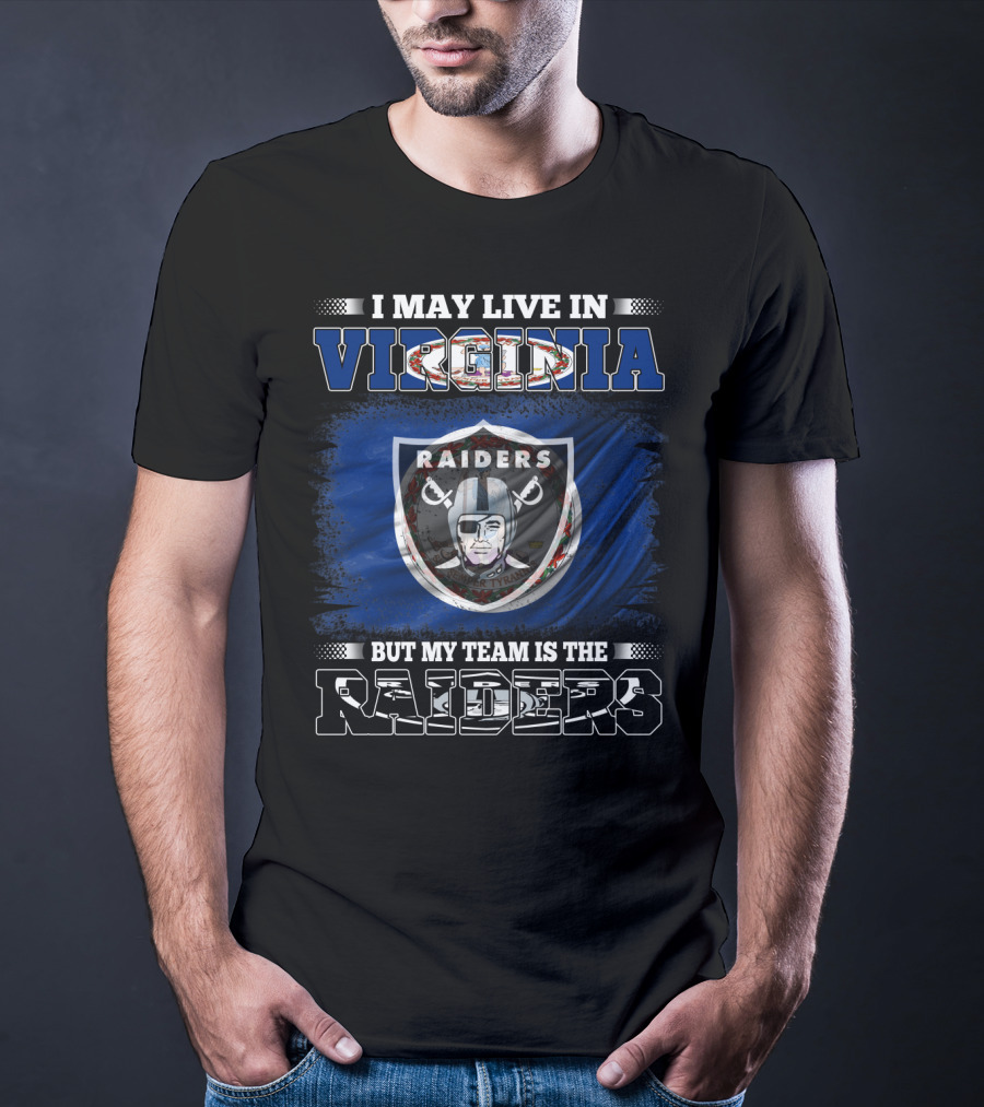 I May Live In Virginia But My Team Is The Raiders T-Shirt