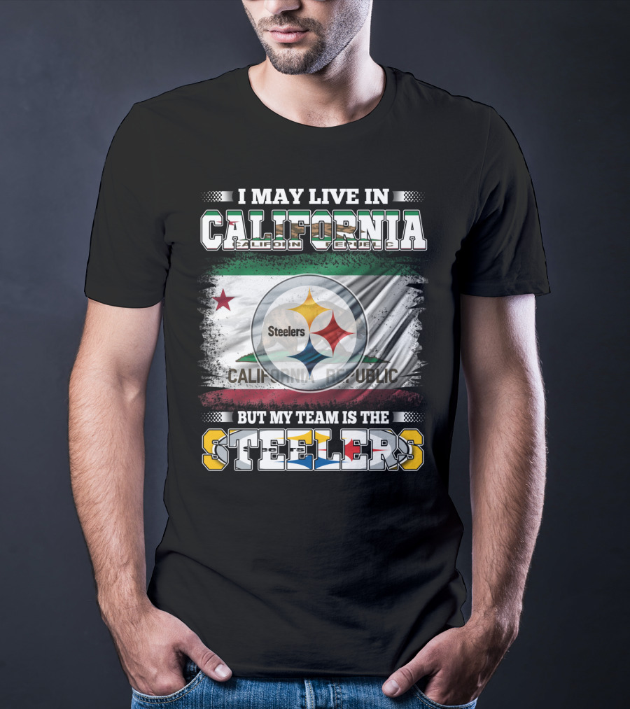 I May Live In California California Republic But My Team Is The Steelers T-Shirt