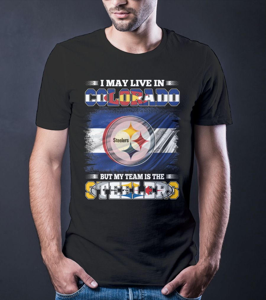 I May Live In Colorado But My Team Is The Steelers Colorado Pride Steel City Loyalty T-Shirt