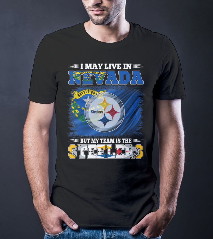 I May Live In Nevada But My Team Is The Steelers Battle Born Flag T-Shirt