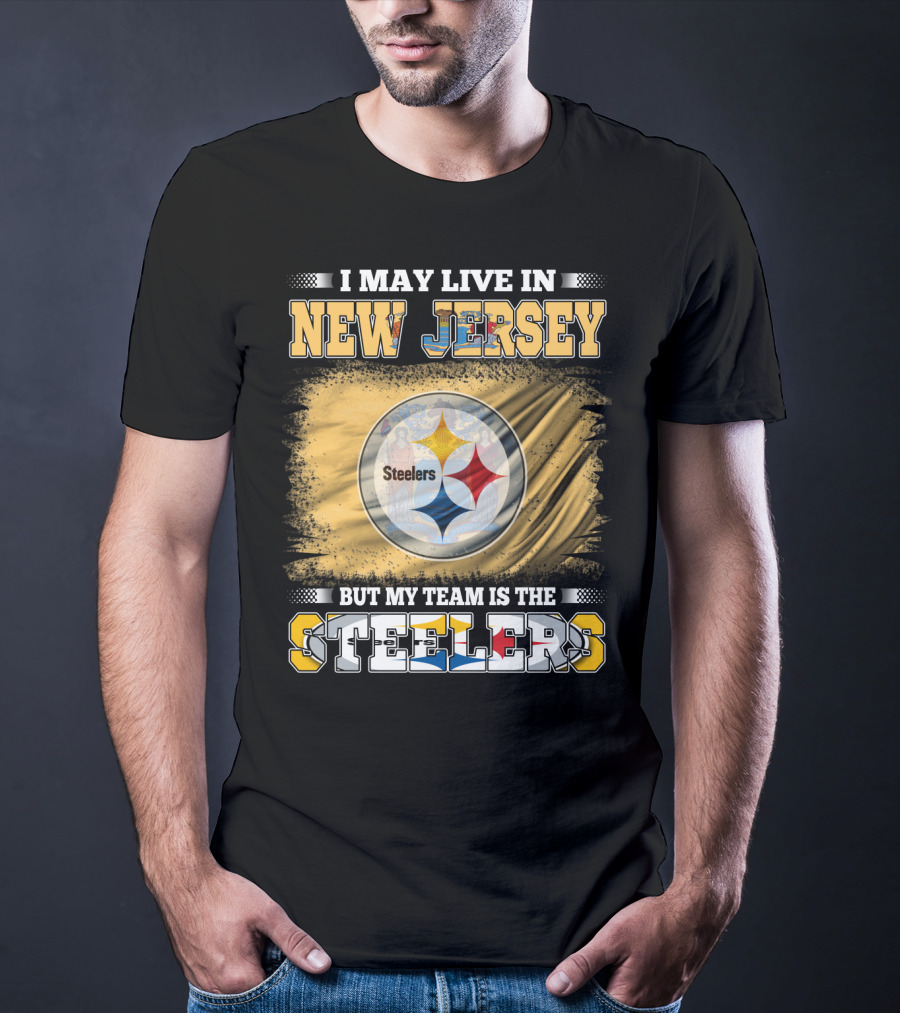 I May Live In New Jersey But My Team Is The Steelers T-Shirt