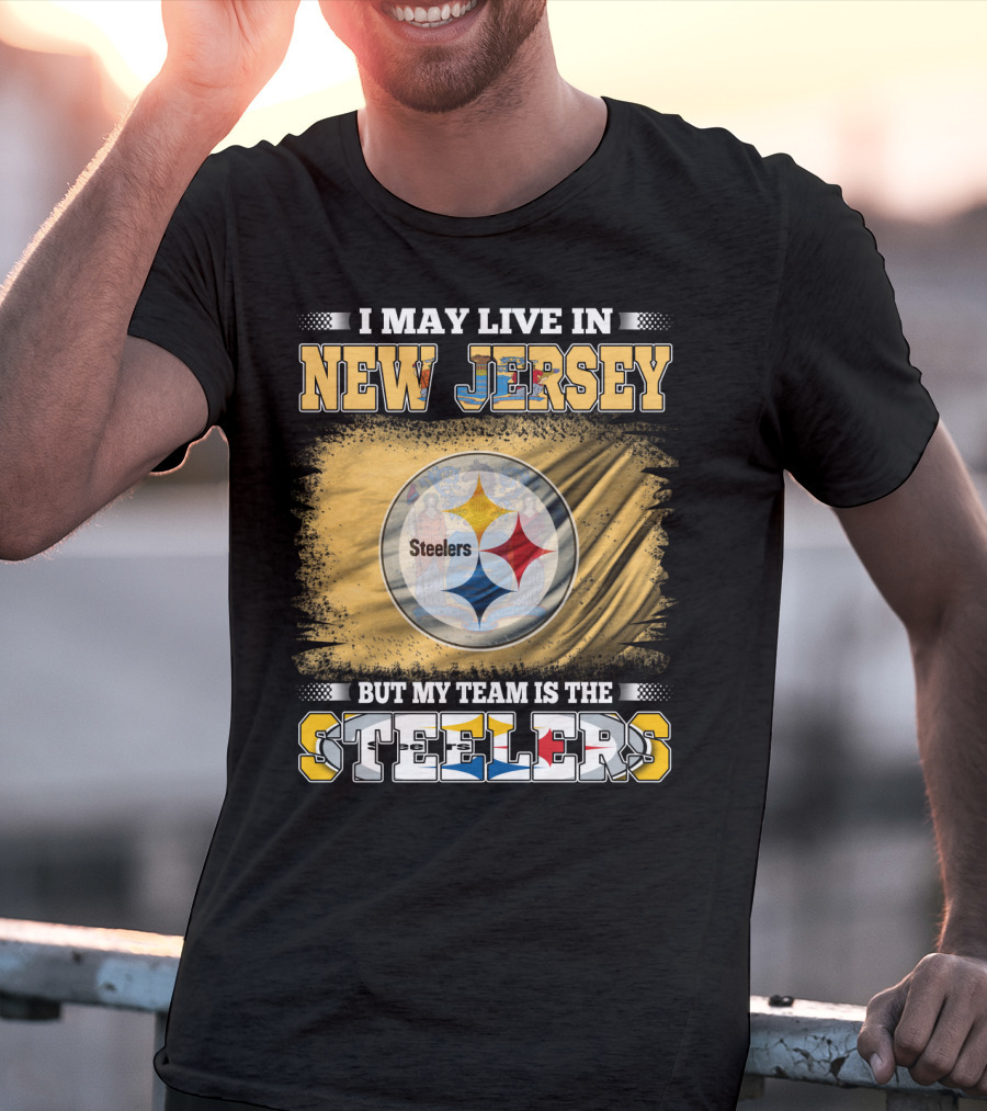 I May Live In New Jersey But My Team Is The Steelers T-Shirt