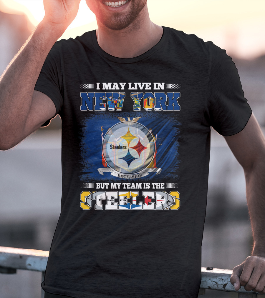 I May Live In New York But My Team Is The Steelers T-Shirt
