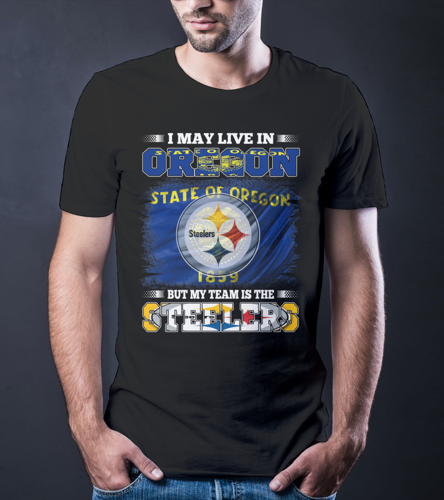 I May Live In Oregon But My Team Is The Steelers State Of Oregon 1859 T-Shirt