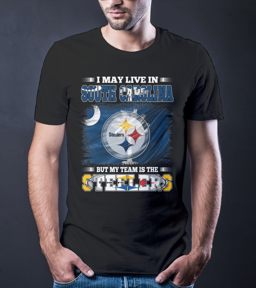 I May Live In South Carolina But My Team Is The Steelers T-Shirt