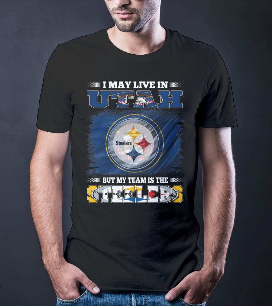 I May Live In Utah But My Team Is The Steelers T-Shirt