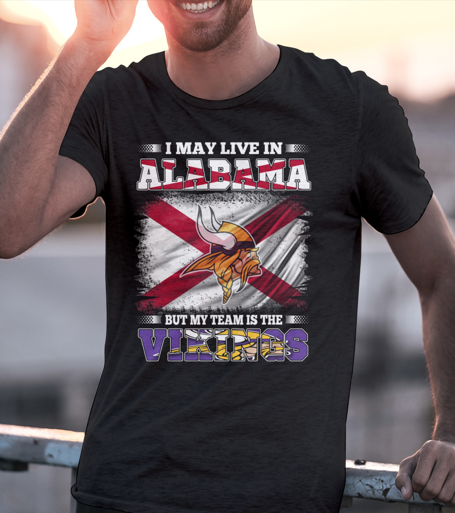 I May Live In Alabama But My Team Is The Vikings Flag T-Shirt