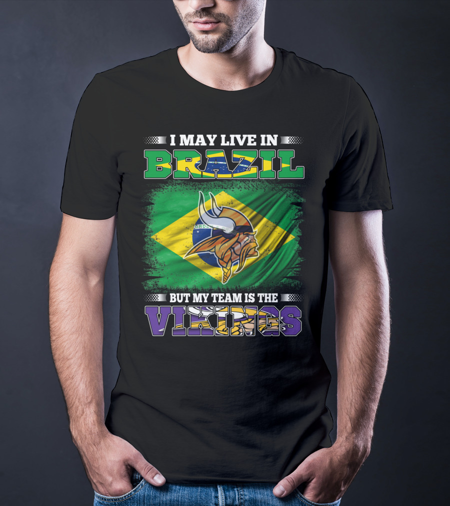 I May Live In Brazil But My Team Is The Vikings T-Shirt