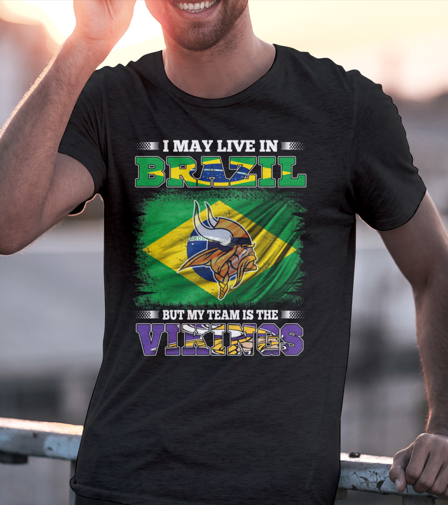 I May Live In Brazil But My Team Is The Vikings T-Shirt