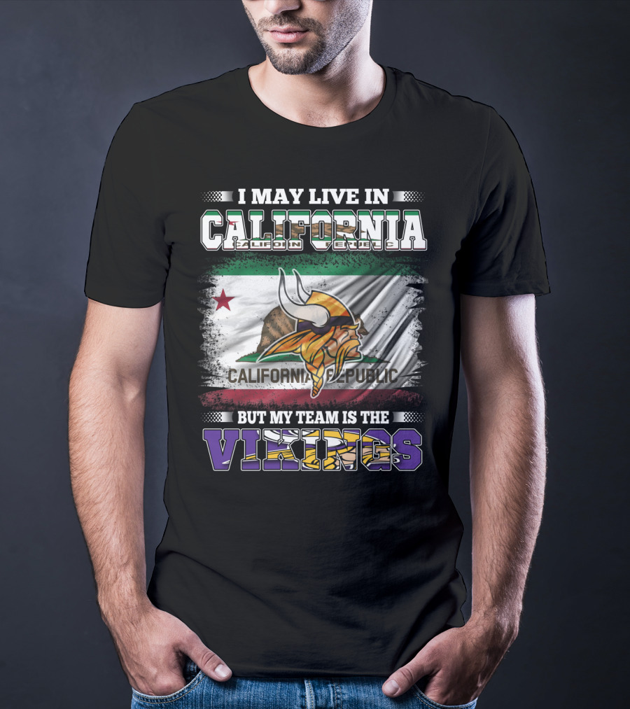 I May Live In California But My Team Is The Vikings California Republic Flag T-Shirt
