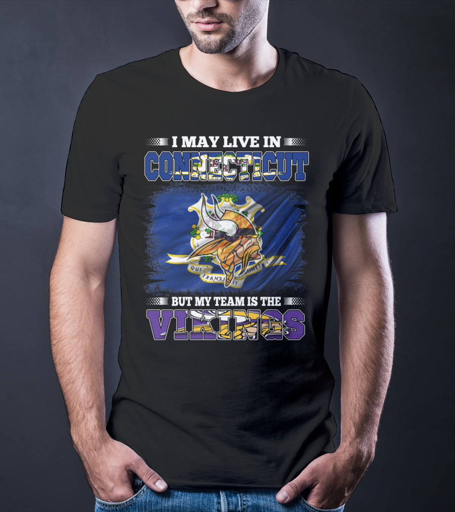 I May Live In Connecticut But My Team Is The Vikings Minnesota T-Shirt