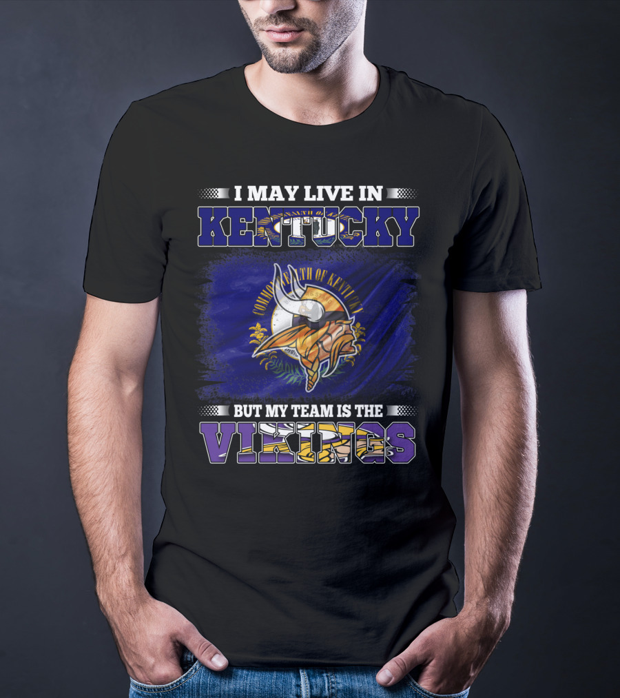 I May Live In Kentucky But My Team Is The Vikings With State Flag And Emblem T-Shirt