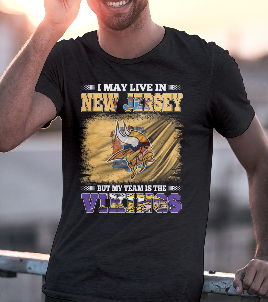 I May Live In New Jersey But My Team Is The Vikings T-Shirt