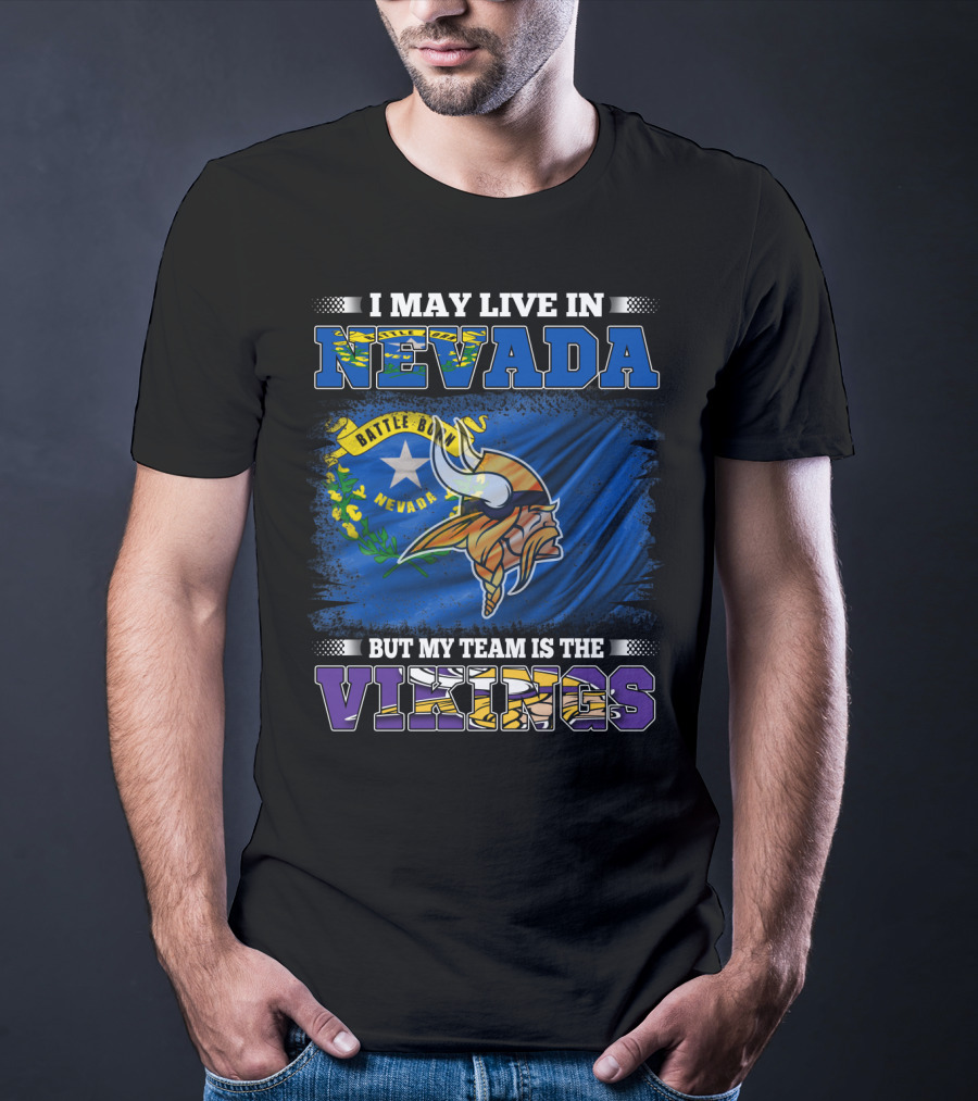 I May Live In Nevada Battle Born Flag But My Team Is The Vikings T-Shirt