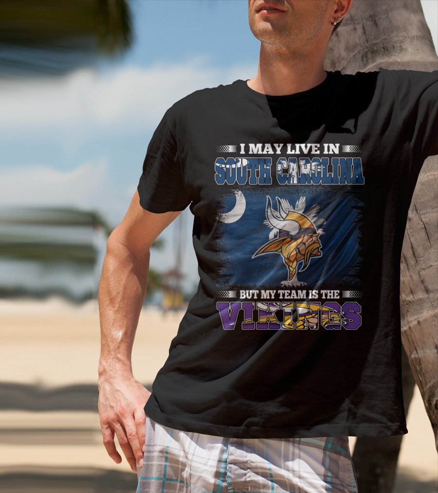I May Live In South Carolina But My Team Is The Vikings T-Shirt