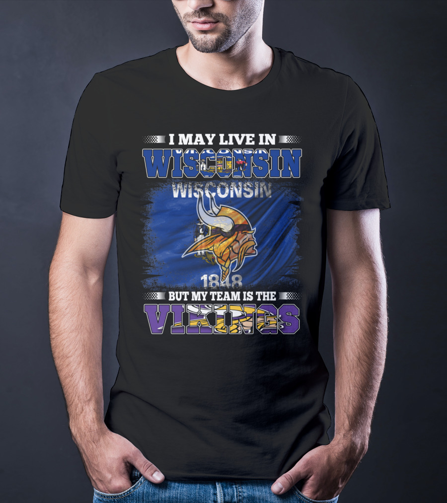 I May Live In Wisconsin But My Team Is The Vikings 1848 Flag T-Shirt