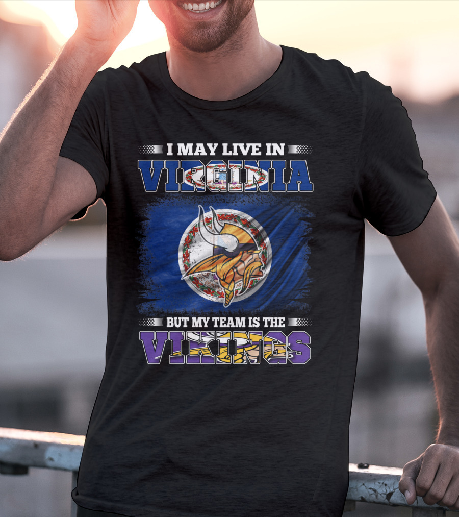 I May Live In Virginia But My Team Is The Vikings T-Shirt