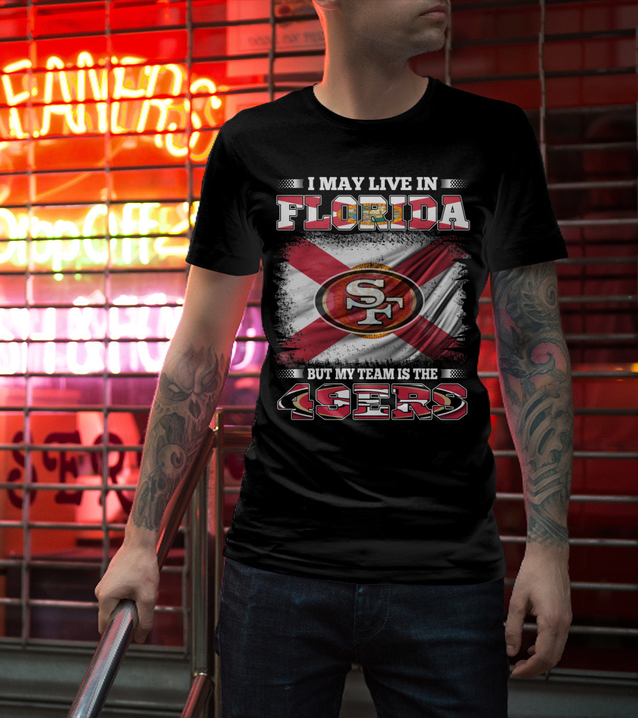I May Live In Florida But My Team Is The 49ers SF Flag T-Shirt