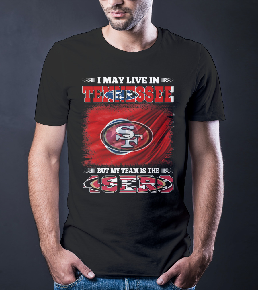 I May Live In Tennessee But My Team Is The 49ers SF Logo Red Flag T-Shirt