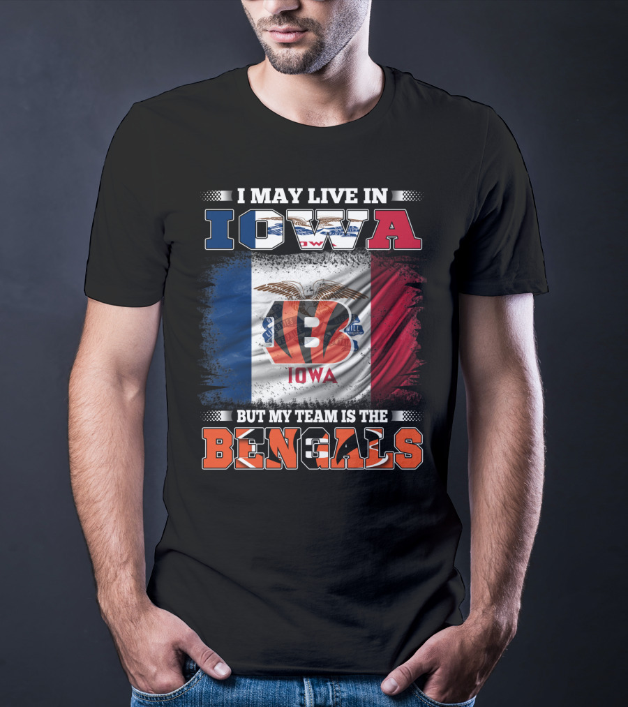 I May Live In Iowa But My Team Is The Bengals - Iowa Flag And Bengals Logo Combination T-Shirt