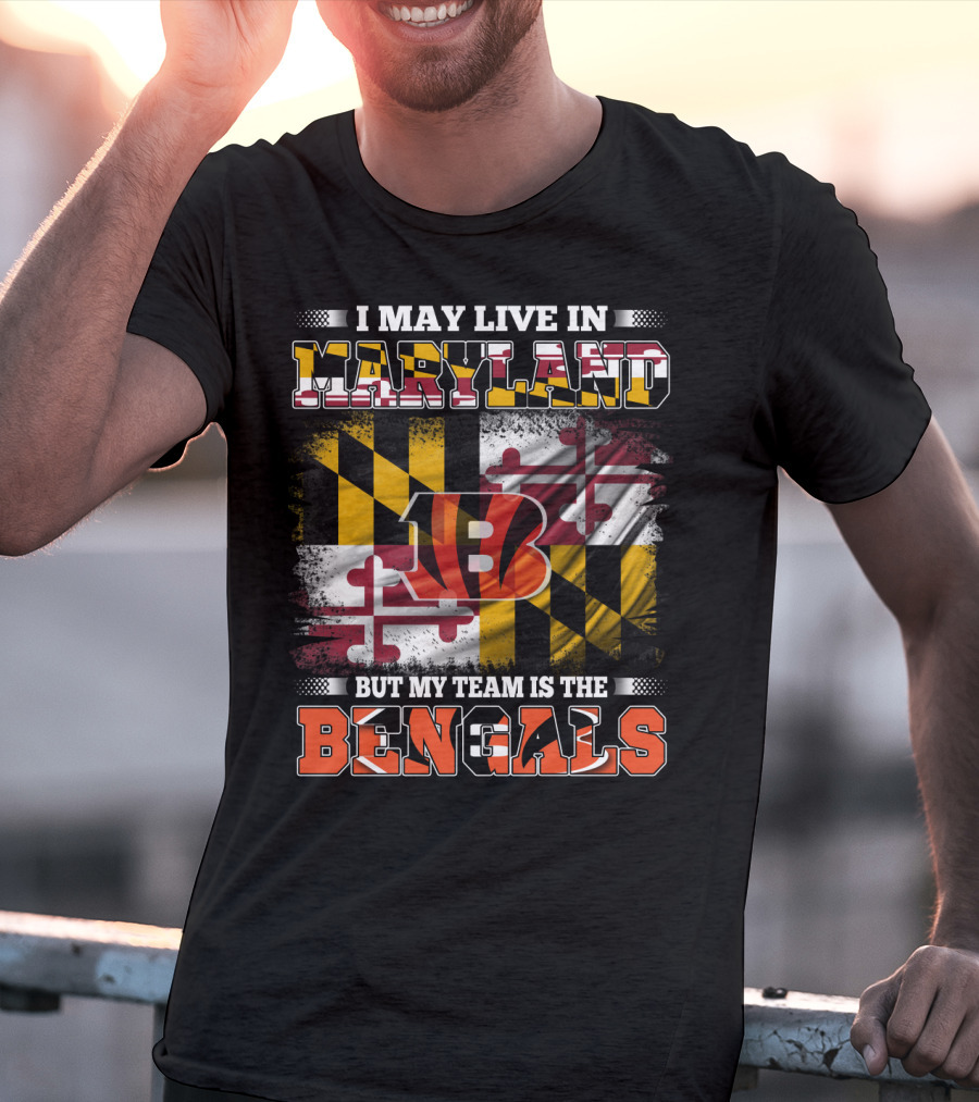 I May Live In Maryland Maryland Flag But My Team Is The Bengals T-Shirt