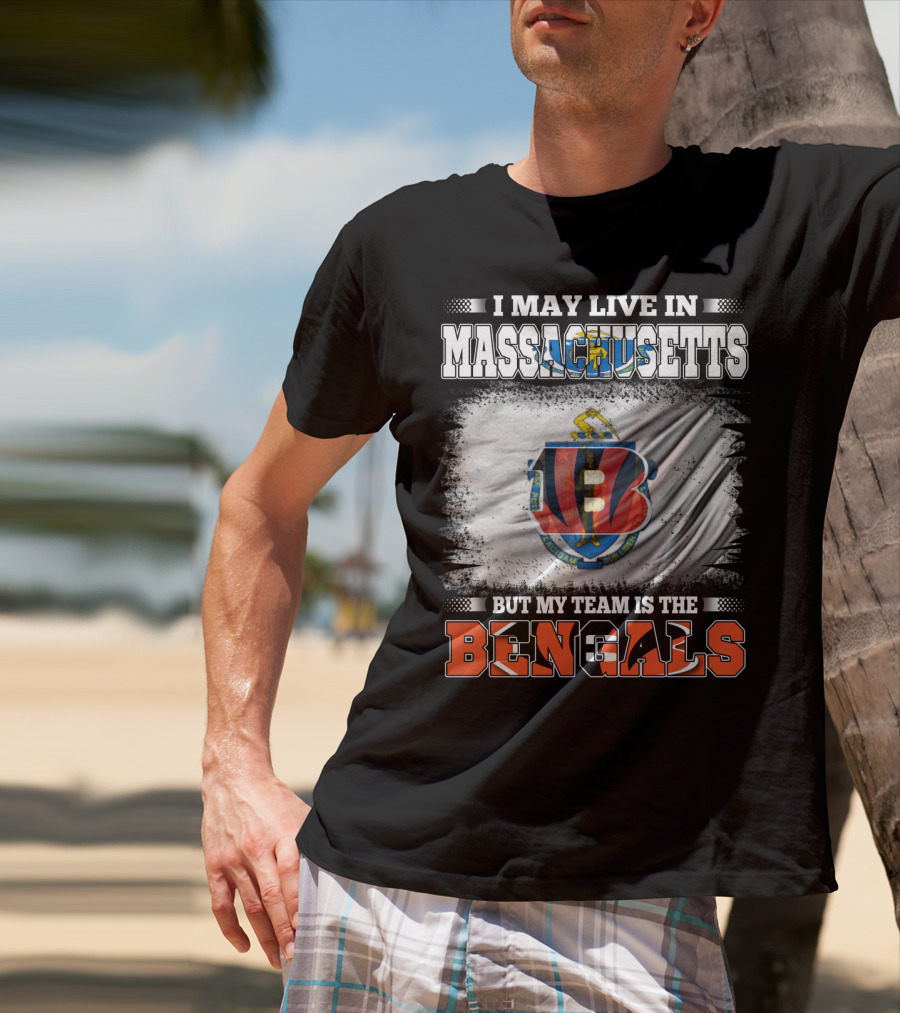 I May Live In Massachusetts But My Team Is The Bengals Football T-Shirt