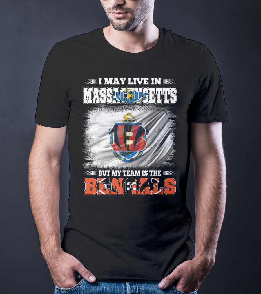 I May Live In Massachusetts But My Team Is The Bengals Football T-Shirt