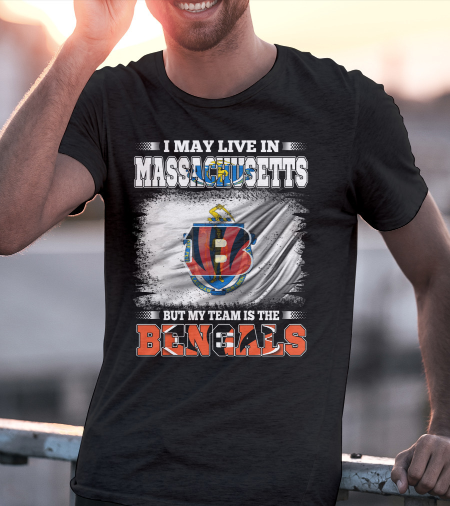 I May Live In Massachusetts But My Team Is The Bengals Football T-Shirt