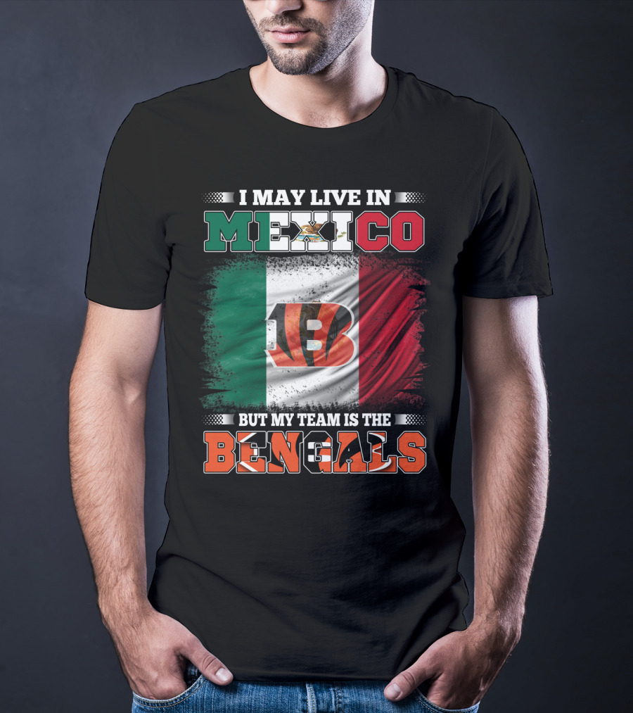 I May Live In Mexico But My Team Is The Bengals Mexican Flag Team Pride T-Shirt