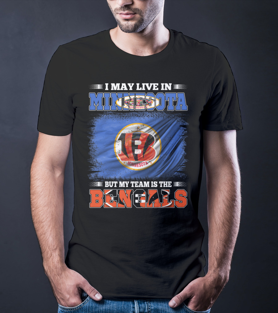 I May Live In Minnesota But My Team Is The Bengals Football Fan Loyalty T-Shirt