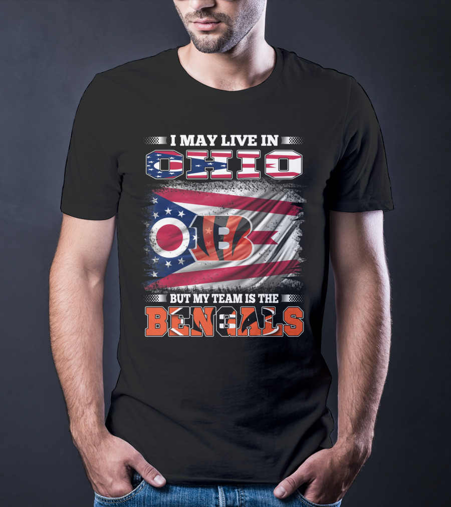 I May Live In Ohio But My Team Is The Bengals Ohio Flag T-Shirt