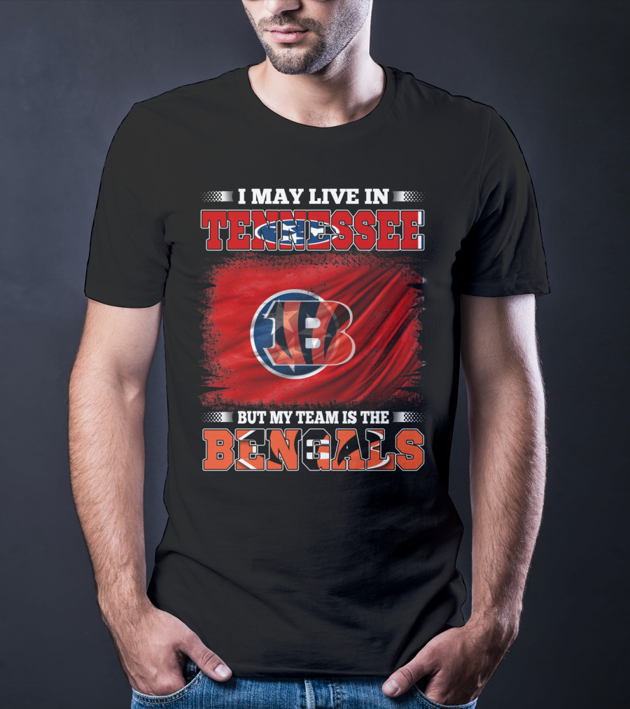 I May Live In Tennessee But My Team Is The Bengals T-Shirt