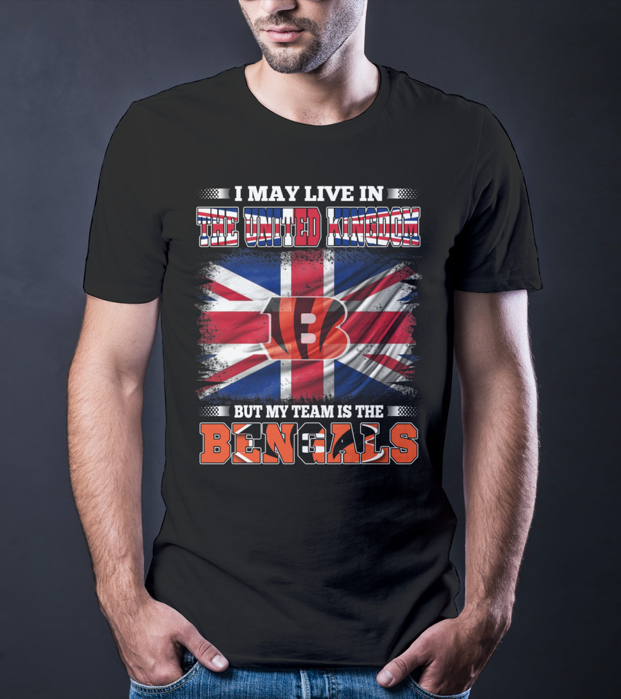 I May Live In The United Kingdom But My Team Is The Bengals T-Shirt