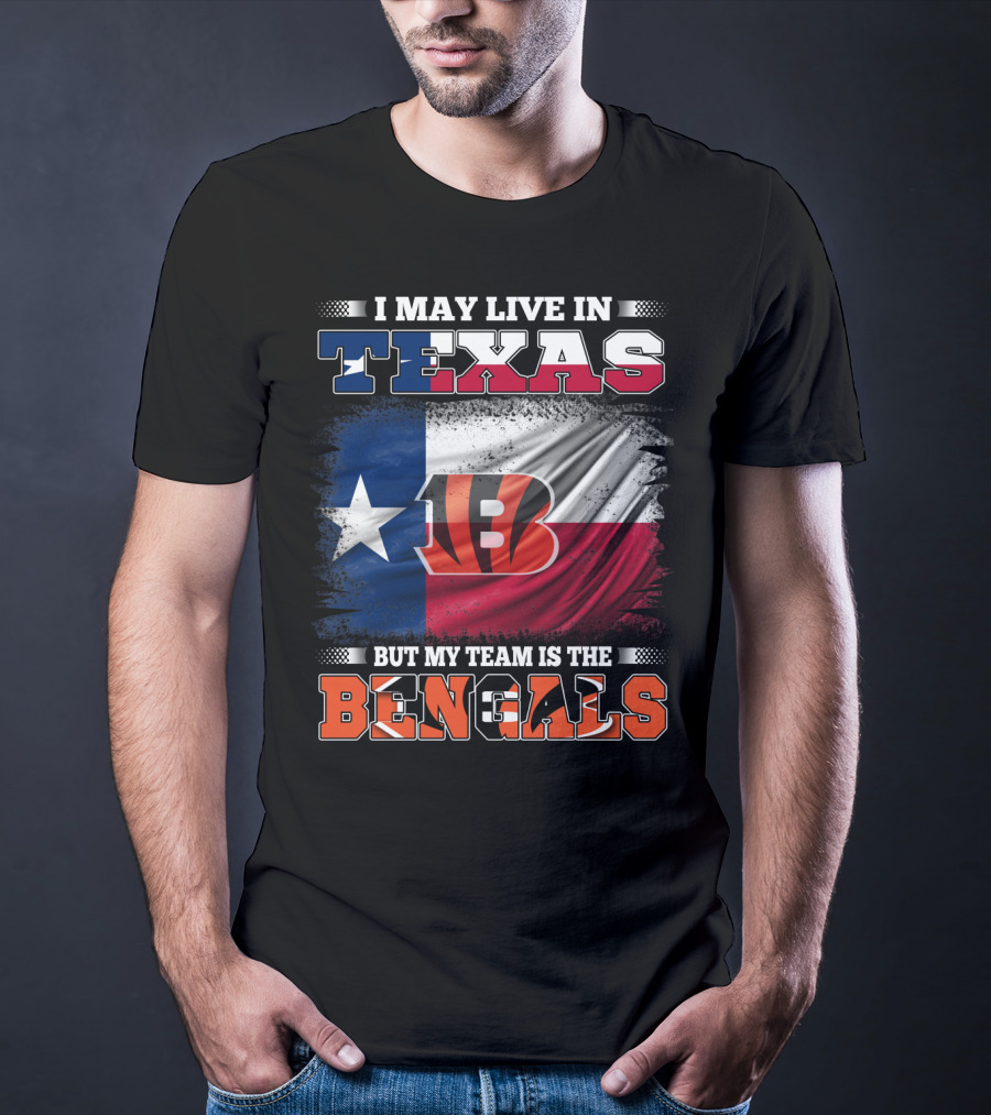 I May Live In Texas But My Team Is The Bengals Texas Flag Background Bengals T-Shirt