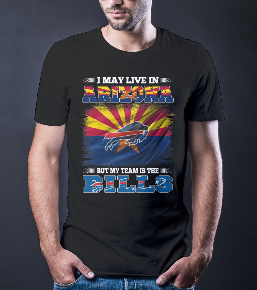 I May Live In Arizona But My Team Is The Bills Flag T-Shirt