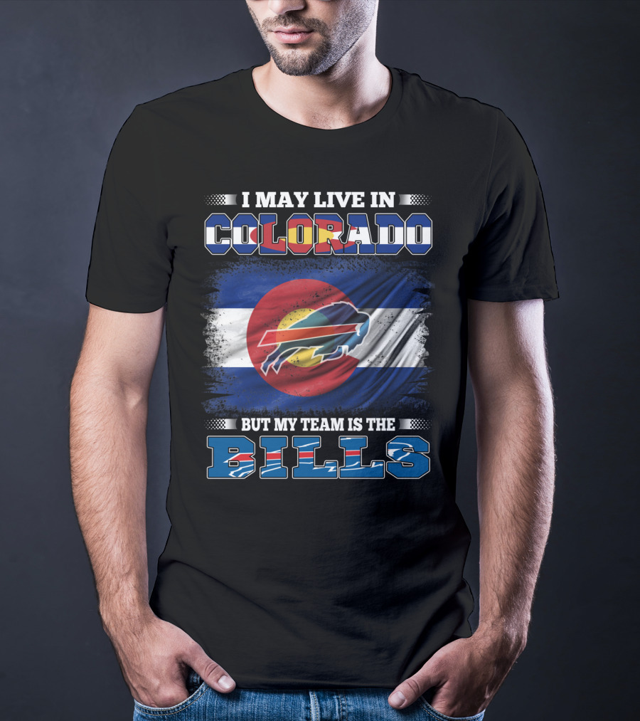 I May Live In Colorado But My Team Is The Bills Colorado Flag Buffalo Football T-Shirt