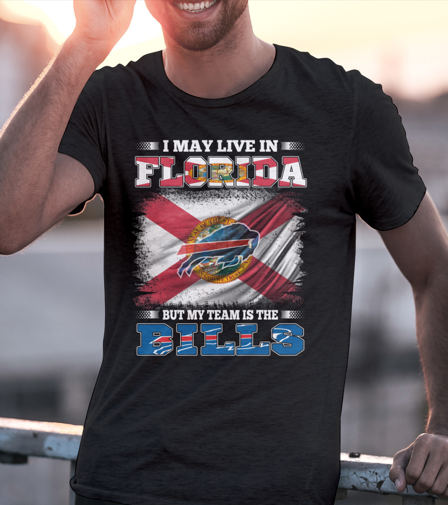 I May Live In Florida But My Team Is The Bills Florida State Flag And Buffalo Bills T-Shirt
