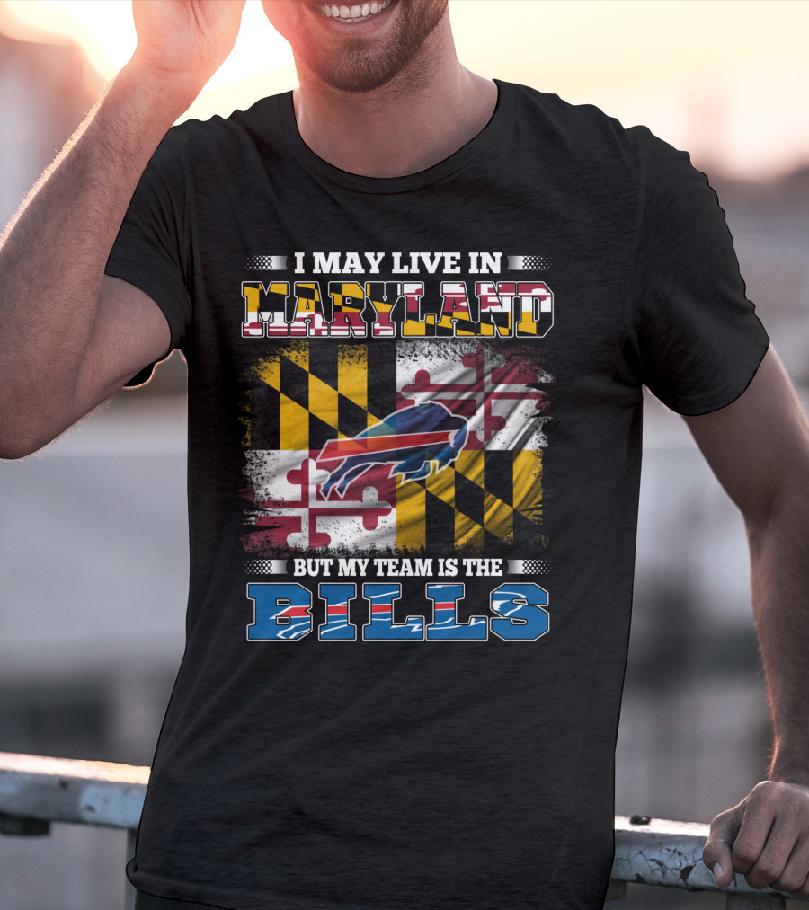 I May Live In Maryland But My Team Is The Bills Buffalo Flag With Maryland State Colors And Buffalo Silhouette T-Shirt
