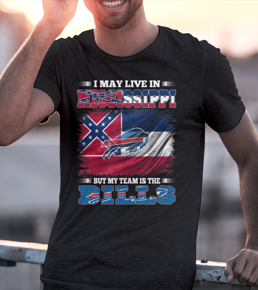 I May Live In Mississippi But My Team Is The Bills T-Shirt