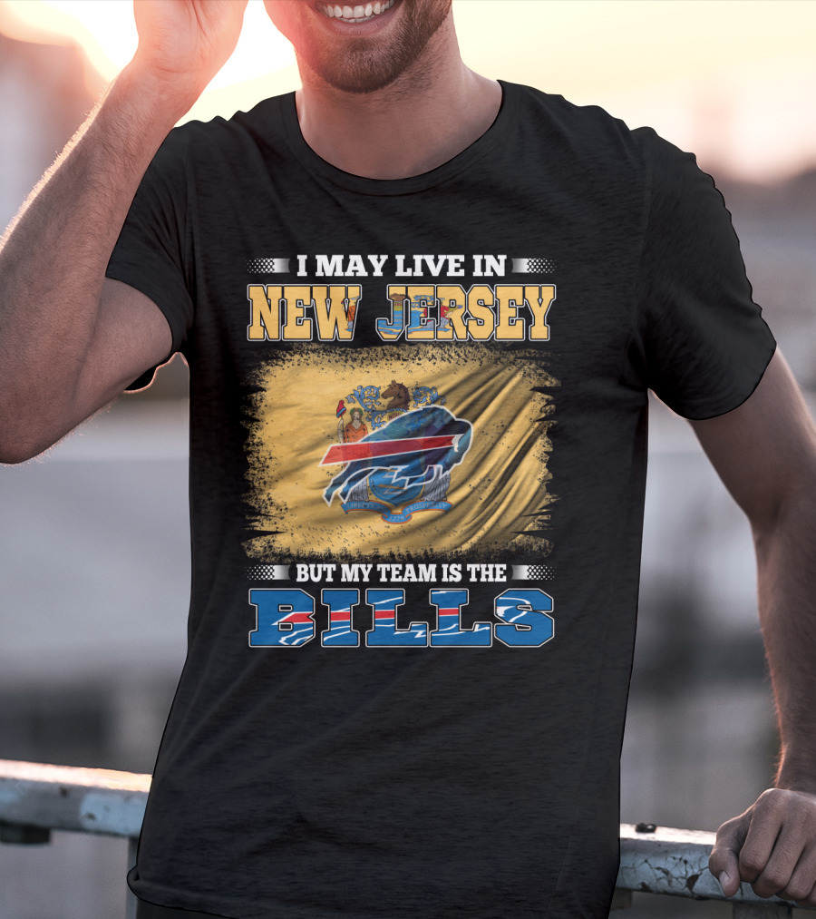 I May Live In New Jersey But My Team Is The Bills T-Shirt
