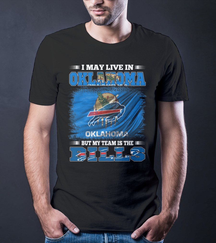 I May Live In Oklahoma But My Team Is The Buffalo Bills With Oklahoma Flag And Bills T-Shirt