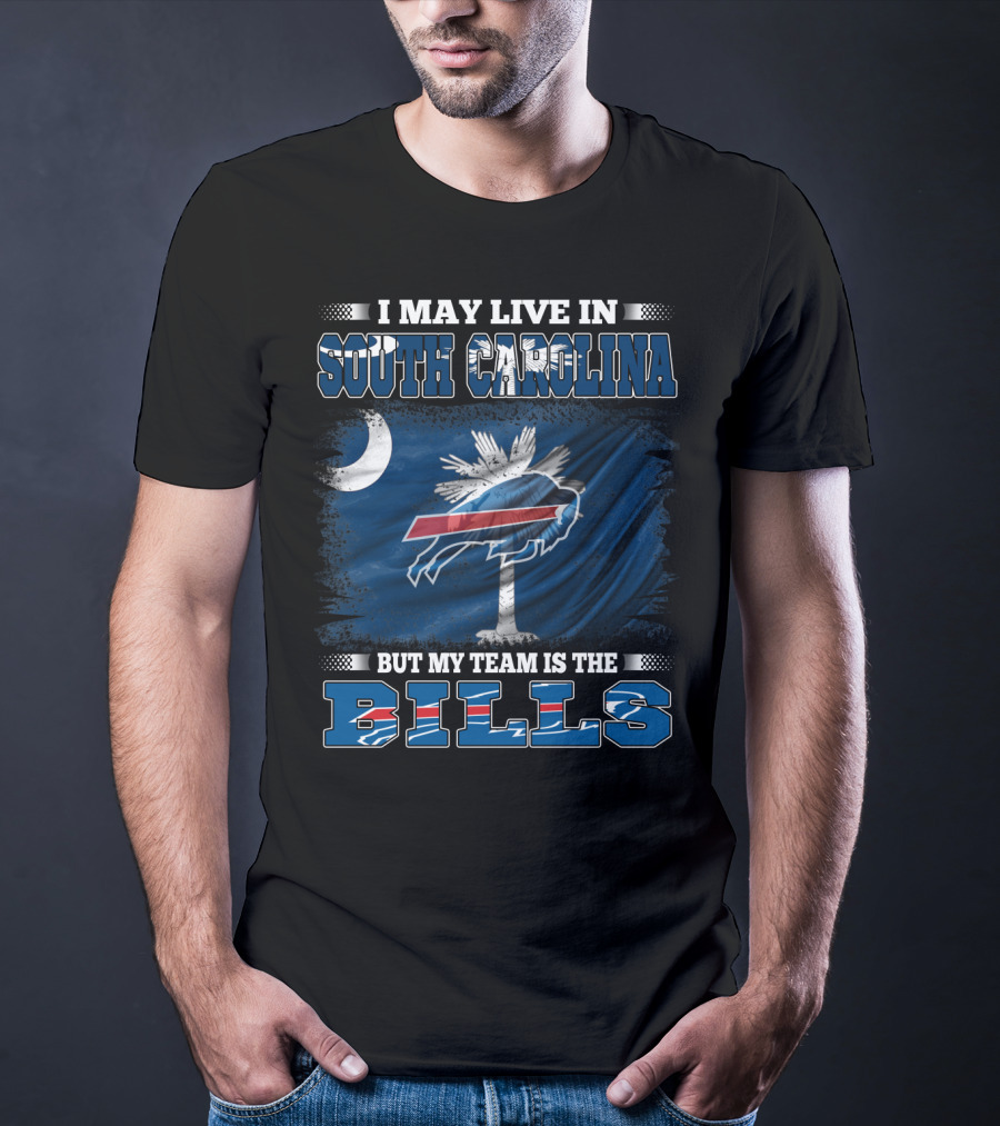 I May Live In South Carolina But My Team Is The Buffalo Bills T-Shirt